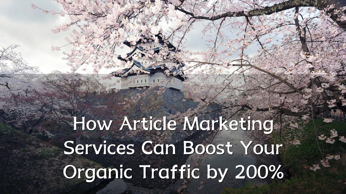 How Article Marketing Services Can Boost Your Organic Traffic by 200%