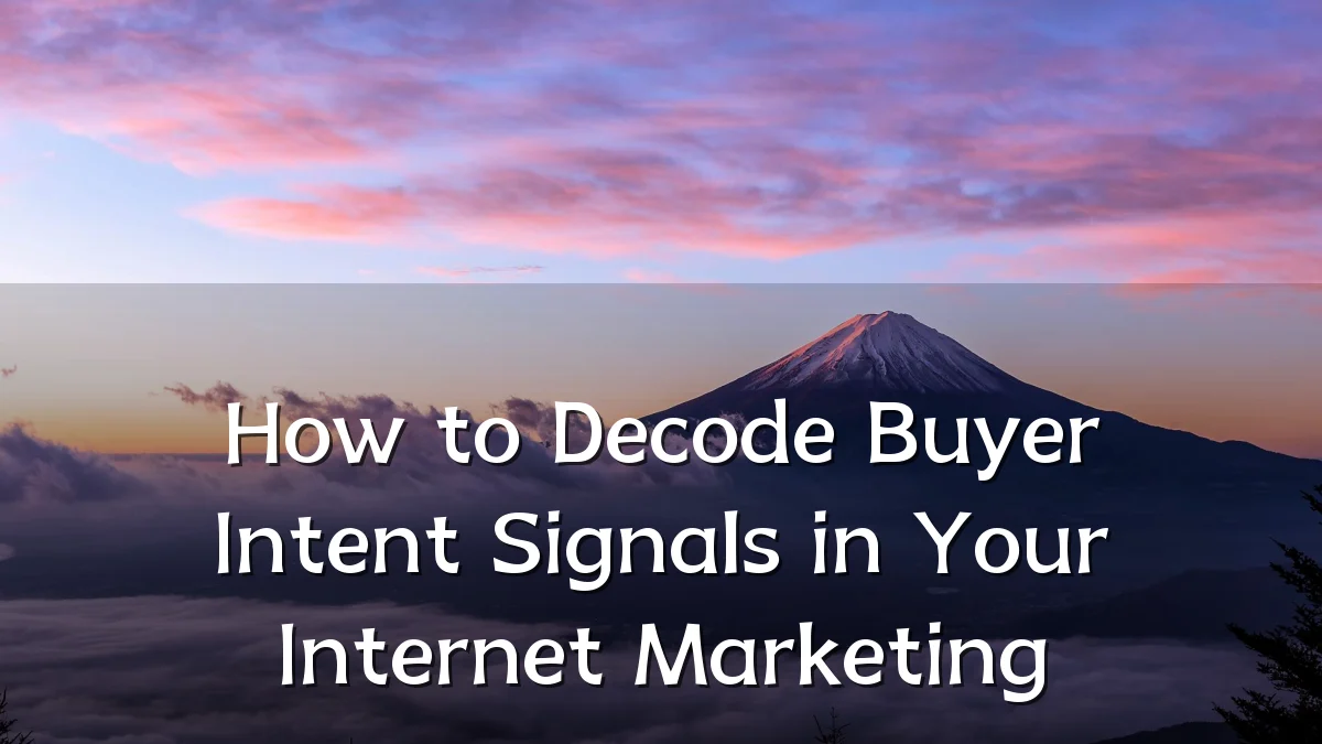 How to Decode Buyer Intent Signals in Your Internet Marketing
