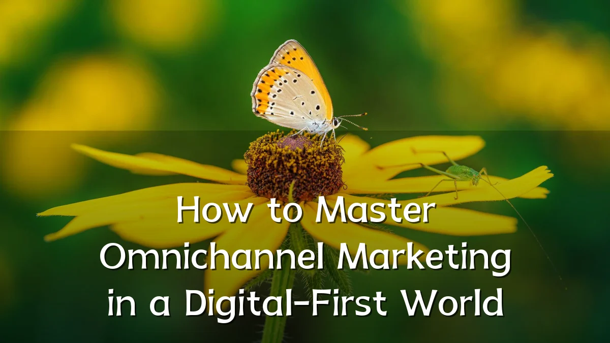 How to Master Omnichannel Marketing in a Digital-First World