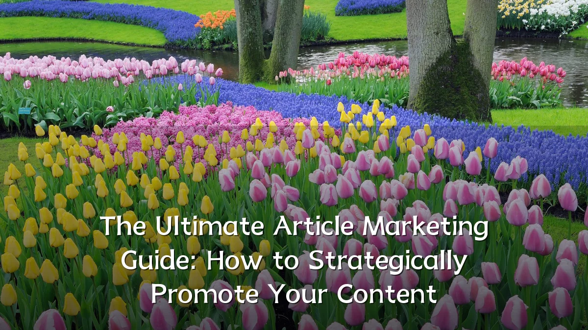 The Ultimate Article Marketing Guide: How to Strategically Promote Your Content