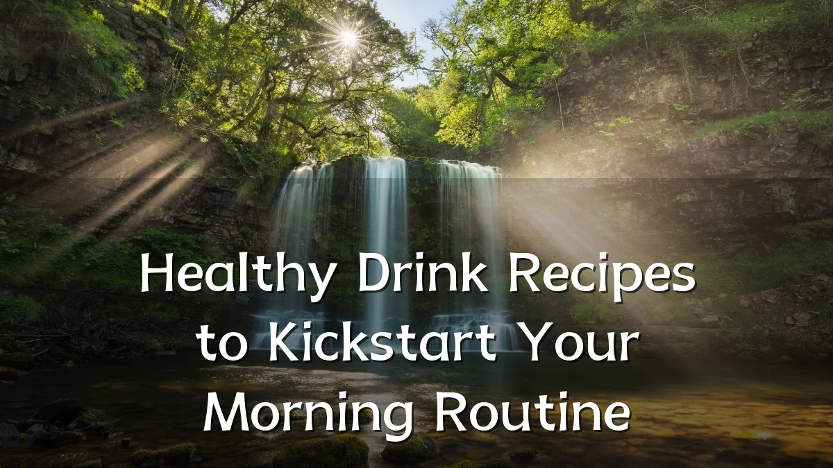 Healthy Drink Recipes to Kickstart Your Morning Routine