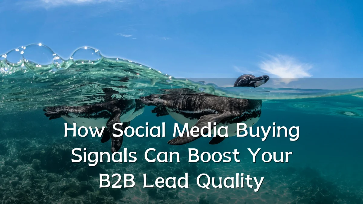 How Social Media Buying Signals Can Boost Your B2B Lead Quality