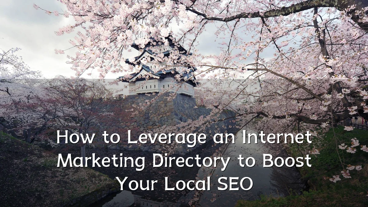 How to Leverage an Internet Marketing Directory to Boost Your Local SEO