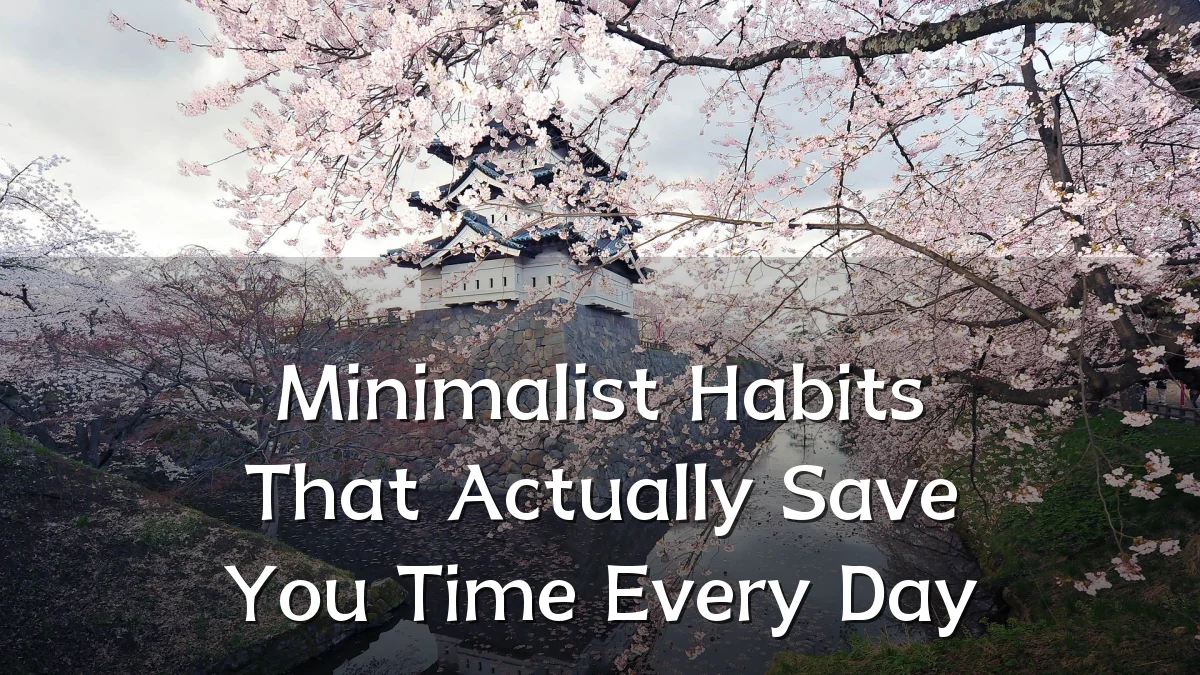 Minimalist Habits That Actually Save You Time Every Day