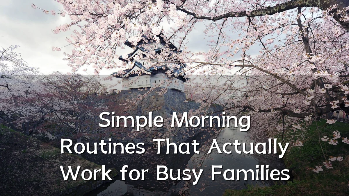 Simple Morning Routines That Actually Work for Busy Families