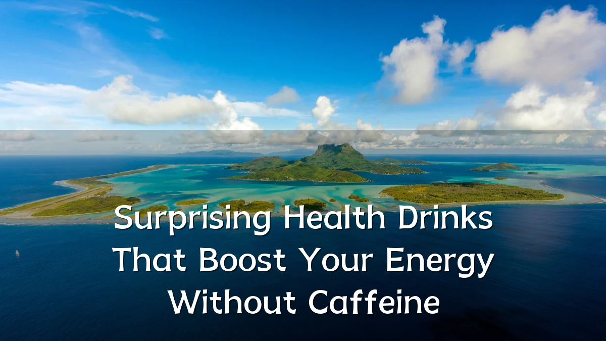 Surprising Health Drinks That Boost Your Energy Without Caffeine