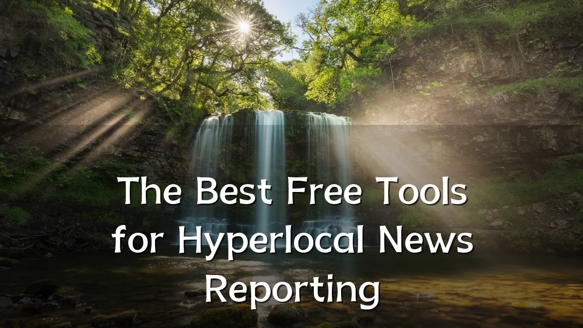 The Best Free Tools for Hyperlocal News Reporting