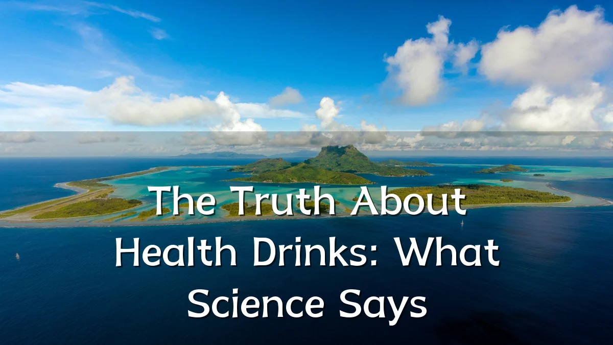 The Truth About Health Drinks: What Science Says