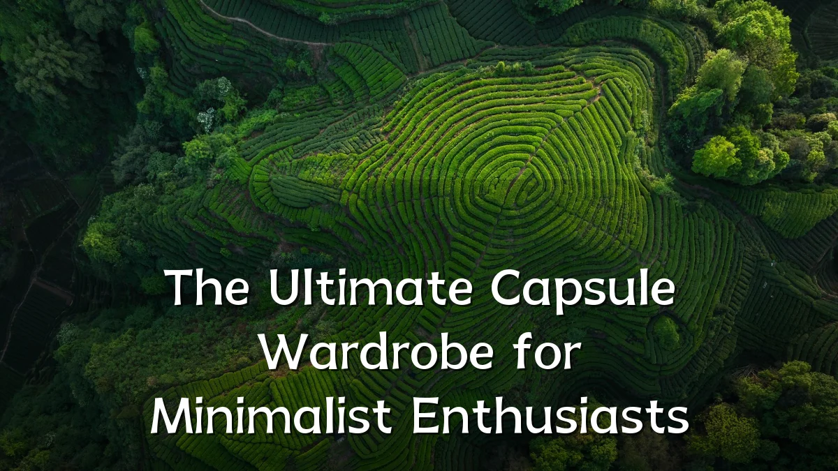 The Ultimate Capsule Wardrobe for Minimalist Enthusiasts