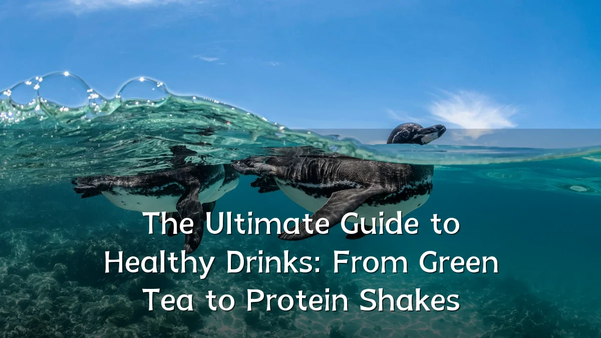 The Ultimate Guide to Healthy Drinks: From Green Tea to Protein Shakes