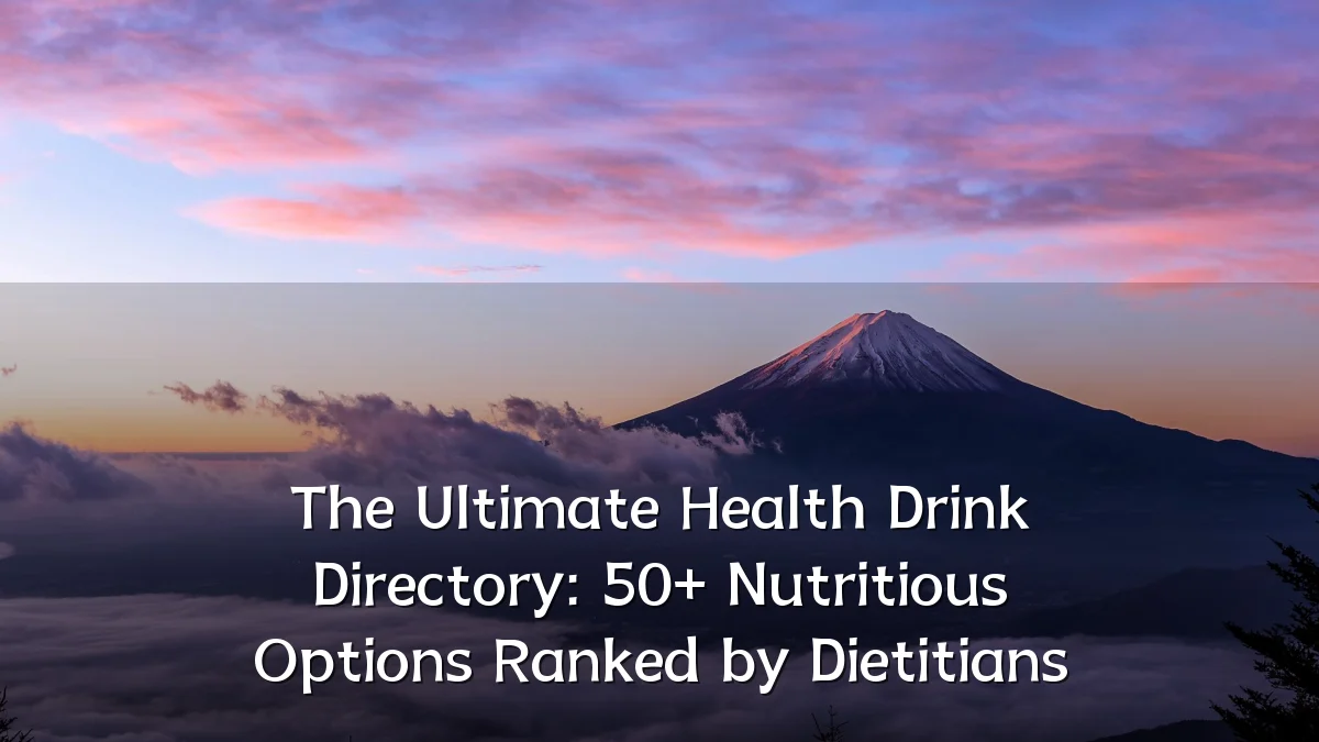 The Ultimate Health Drink Directory: 50+ Nutritious Options Ranked by Dietitians