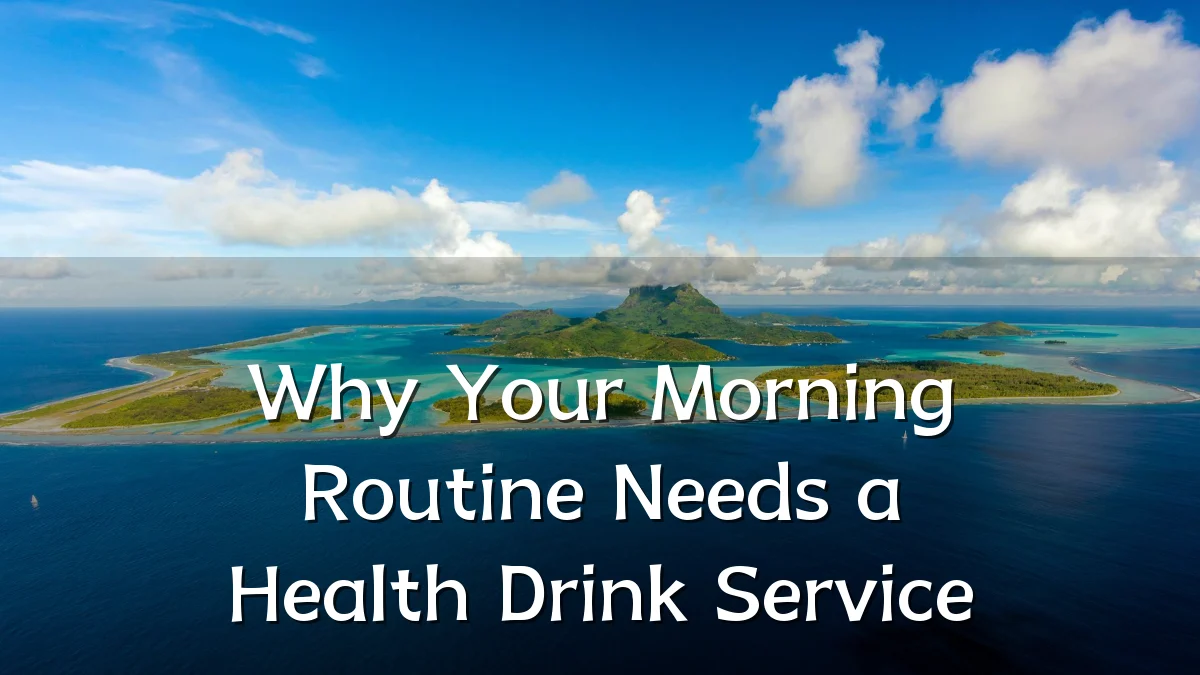 Why Your Morning Routine Needs a Health Drink Service