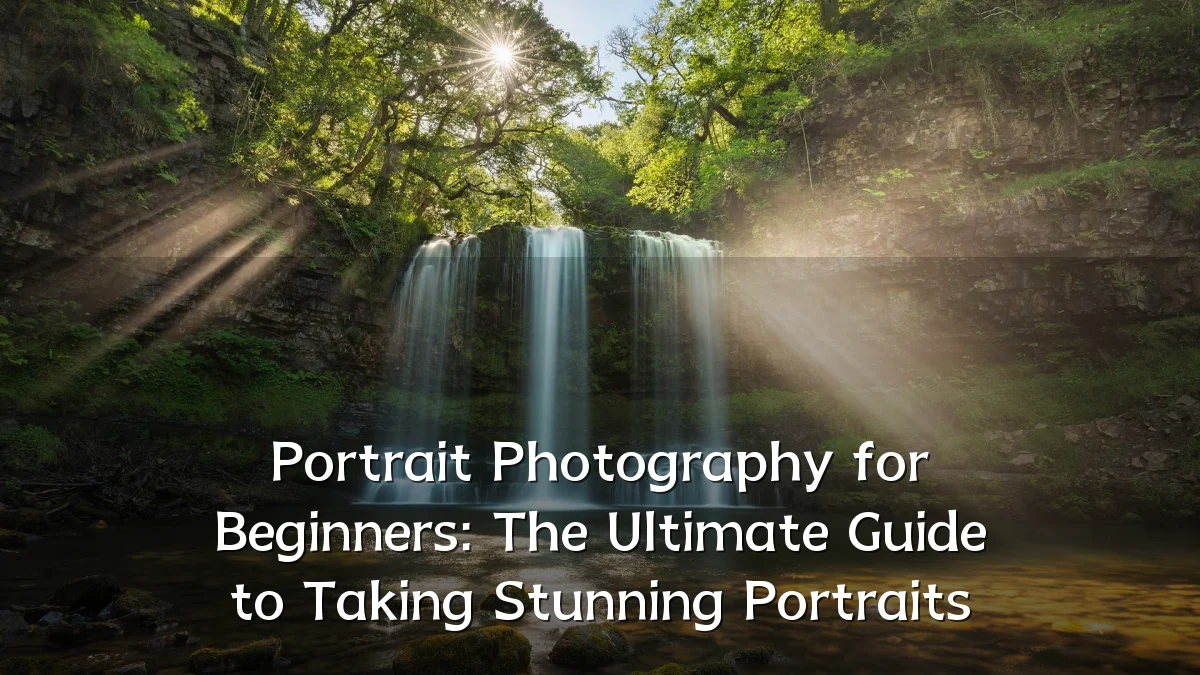 Portrait Photography for Beginners: The Ultimate Guide to Taking Stunning Portraits