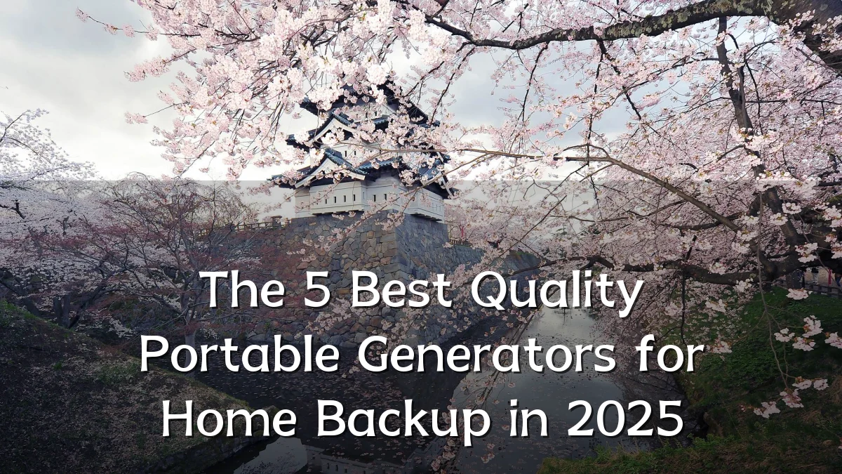 The 5 Best Quality Portable Generators for Home Backup in 2025