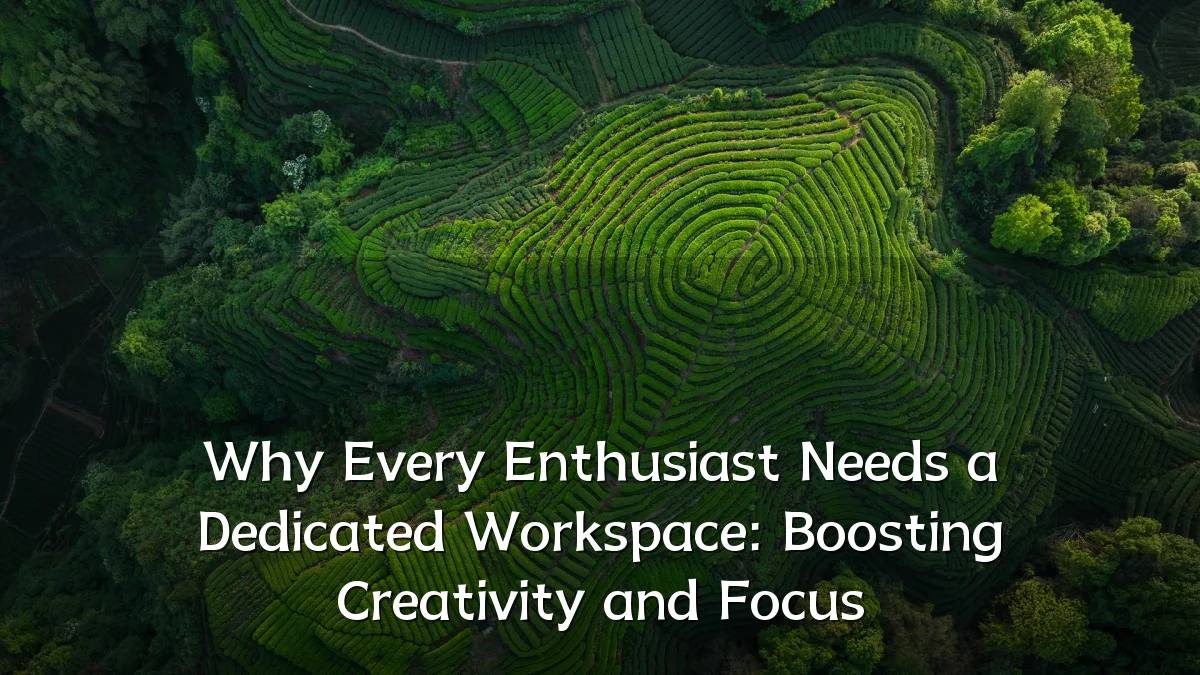 Why Every Enthusiast Needs a Dedicated Workspace: Boosting Creativity and Focus